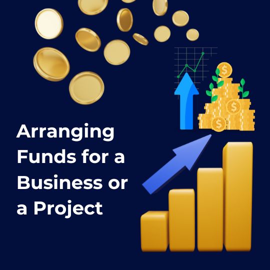 Arranging Funds for a Business or a Project