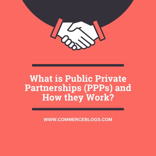 What is Public Private Partnerships (PPPs) and How they work ?