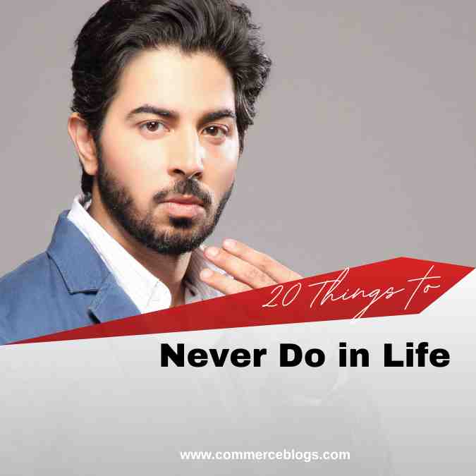 20 Things to Never Do in Life